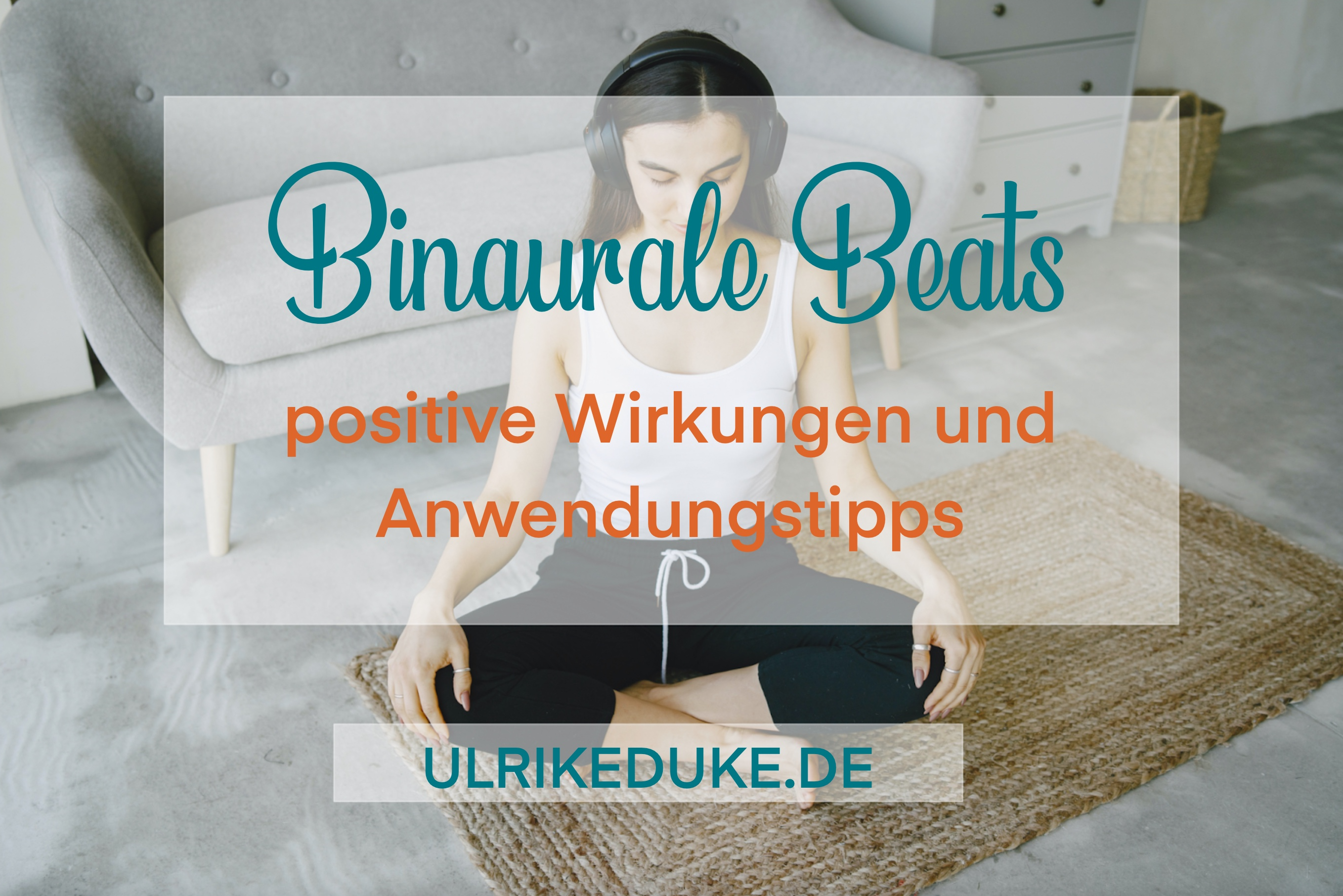Diplom Psychologin Ulrike Duke Binaurale Beats positive Wirkungen und Anwendungstipps