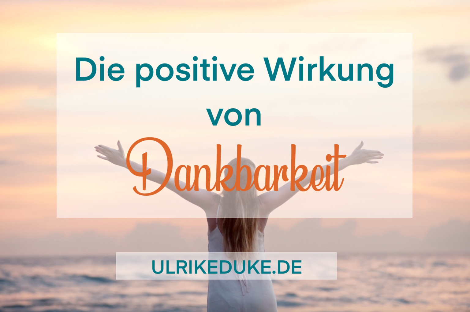 Diplom Psychologin Ulrike Duke die positive Wirkung von Dankbarkeit